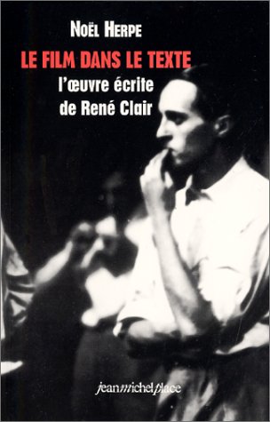 Couverture du livre: Le film dans le texte - L'oeuvre écrite de René Clair
