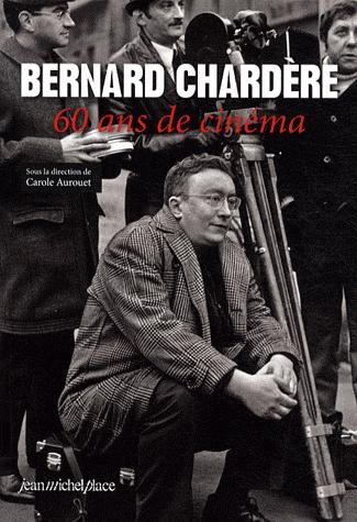 Couverture du livre: Bernard Chardère - 60 ans de cinéma