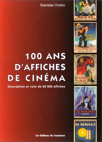 Couverture du livre: 100 ans d'affiches de cinéma - Description et cote de 20000 affiches