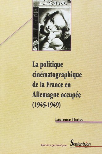 Couverture du livre: La Politique cinématographique de la France en Allemagne occupée 1945-1949