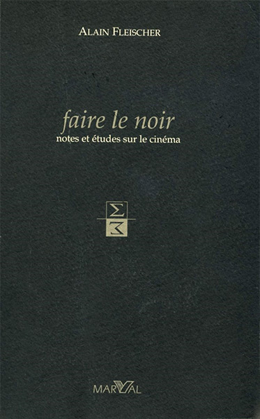 Book cover: Faire le noir - Notes et études sur le cinéma