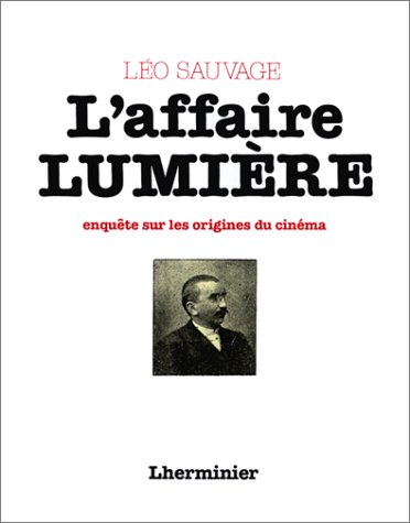 Couverture du livre : L'Affaire Lumière - Du mythe à l'histoire, enquête sur les origines du cinéma