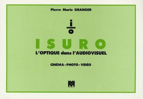 Couverture du livre : Isuro i/o - L'optique dans l'audiovisuel - cinéma, photo, vidéo