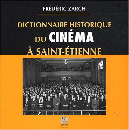 Couverture du livre : Dictionnaire historique du cinéma à Saint-Etienne