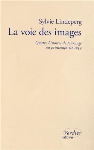 Couverture du livre: La voie des images - Quatre histoires de tournage au printemps-été 1944