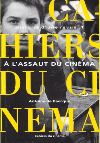 Book cover: Les Cahiers du cinéma, Histoire d'une revue, tome 1 - A l'assaut du cinéma, 1951-1959
