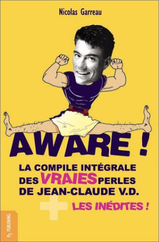 Book cover: Aware ! - La Compile intégrale des vraies perles de Jean-Claude V.D. + les inédites !