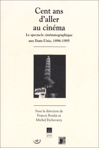 Couverture du livre: Cent ans d'aller au cinéma - Le spectacle cinématographique aux États-Unis, 1896-1995