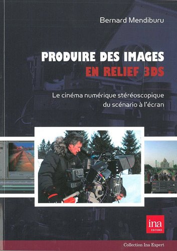 Couverture du livre : Produire des images en relief 3DS - Le cinéma numérique stéréoscopique du scénario à l'écran