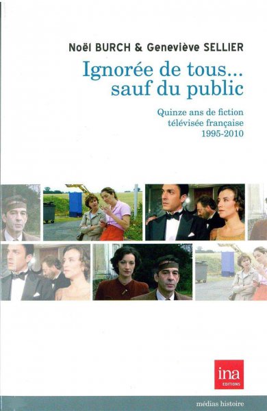 Book cover: Ignorée de tous... sauf du public - Quinze ans de fictions télévisées françaises 1995-2010