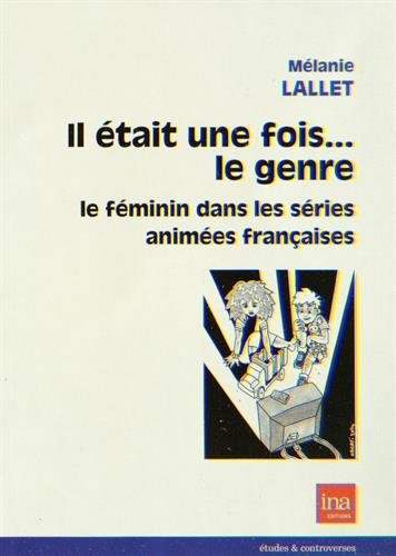 Couverture du livre: Il était une fois... le genre - Le féminin dans les séries animées françaises