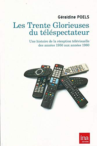 Book cover: Les Trente Glorieuses du téléspectateur - Une histoire de la réception télévisuelle des années 1950 aux années 1980