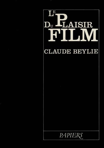 Book cover: Le Plaisir du film - ou D'une approche affective du cinéma comme système d'exploration filmique