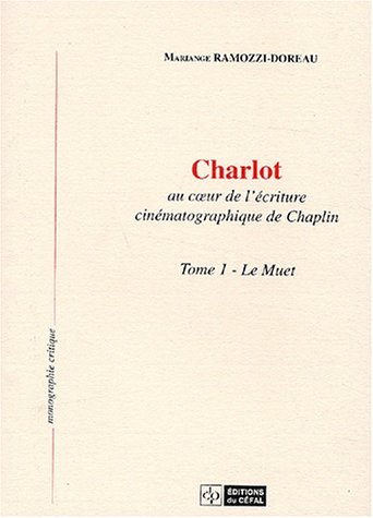 Couverture du livre: Charlot au coeur de l'écriture cinématographique de Chaplin - Tome 1, Le muet