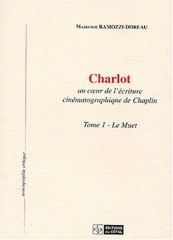Couverture du livre : Charlot au cœur de l'écriture cinématographique de Chaplin - Tome 1, Le muet