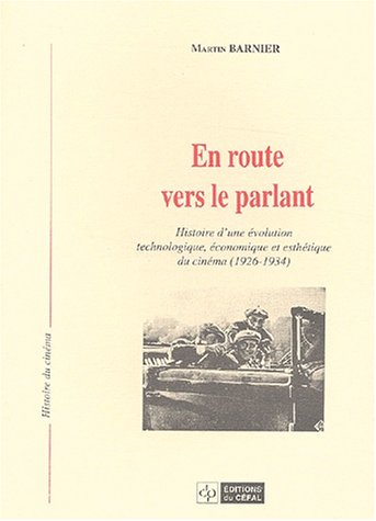 Couverture du livre: En route vers le parlant - Histoire d'une évolution technologique, économique et esthétique du cinéma (1926-1934)