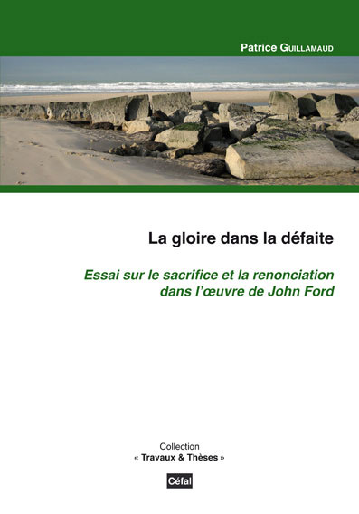 Couverture du livre: La Gloire dans la défaite - essai sur le sacrifice et la renonciation dans l'oeuvre de John Ford
