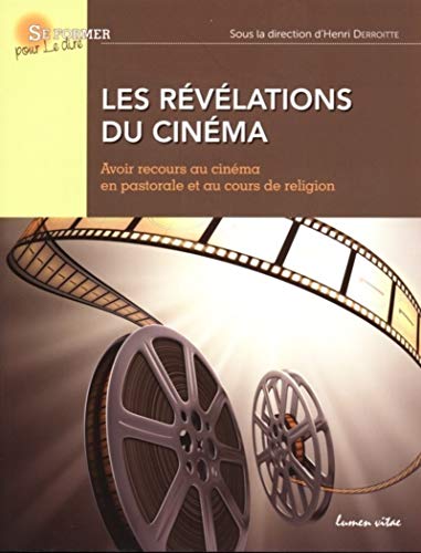 Couverture du livre: Les Révélations du cinéma - Avoir recours au cinéma en pastorale et au cours de religion