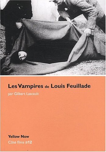 Couverture du livre: Les Vampires de Louis Feuillade - Soeurs et frères de l'effroi