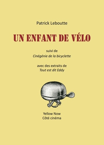 Book cover: Cinégénie de la bicyclette - suivi de Cinégénie de la bicyclette avec des extraits de Tout est dit Eddy