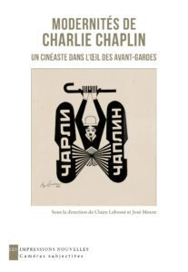 Couverture du livre : Modernités de Charlie Chaplin - Un cinéaste dans l’œil des avant-gardes