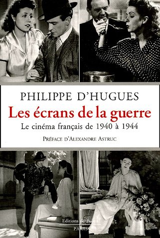Couverture du livre: Les écrans de la guerre - Le cinéma français de 1940 à 1944