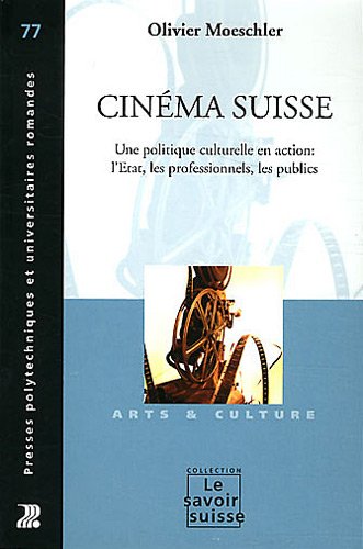Couverture du livre: Cinéma suisse - une politique culturelle en action : l'Etat, les professionnels, les publics - Art & Culture