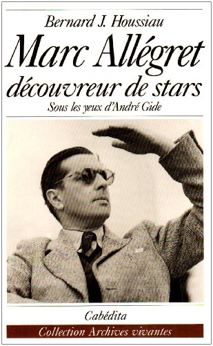 Couverture du livre: Marc Allégret découvreur de stars - Sous les yeux d'André Gide