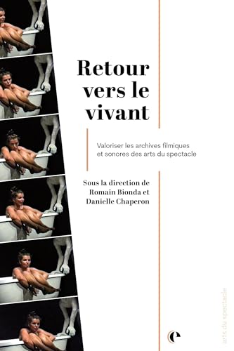 Book cover: Retour vers le vivant - Valoriser les archives filmiques et sonores des arts du spectacle