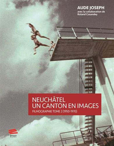 Couverture du livre: Neuchâtel, un canton en images - Filmographie tome 2 (1950-1970)