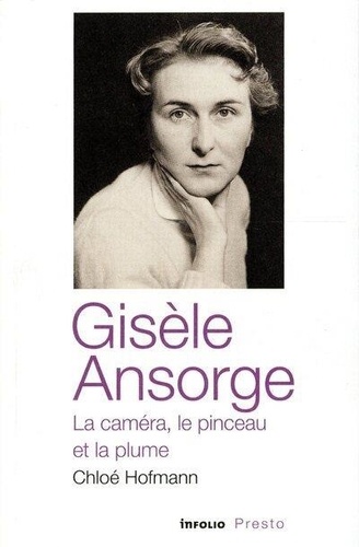 Couverture du livre : Gisèle Ansorge - la caméra, le pinceau et la plume