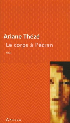 Book cover: Le Corps à l'écran - La mutation de l'image du corps par l'art écranique