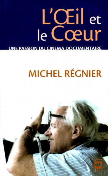Couverture du livre : L'Œil et le Cœur - une passion du cinéma documentaire