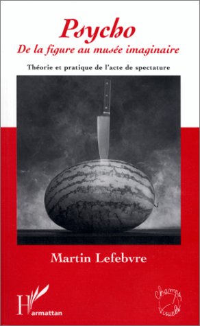 Couverture du livre : Psycho, de la figure au musée imaginaire - Théorie et pratique de l'acte de spectature