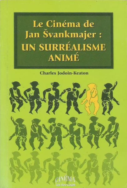 Book cover: Le Cinéma de Jan Svankmajer - un surréalisme animé