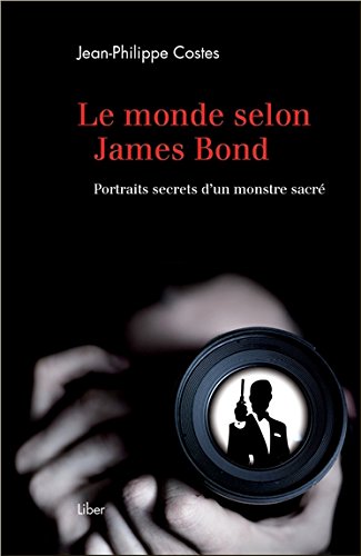 Couverture du livre: Le monde selon James Bond - Portraits secrets d'un monstre sacré
