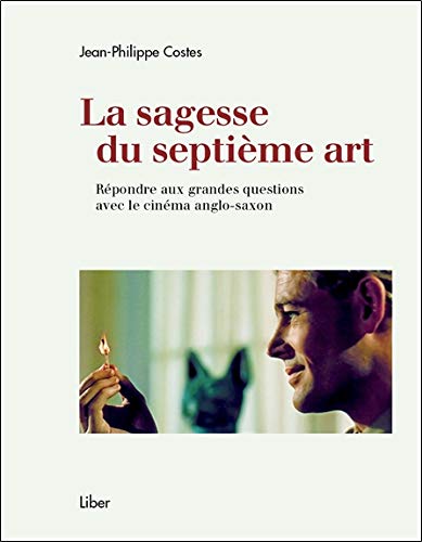 Book cover: La Sagesse du septième art - Répondre aux grandes questions avec le cinéma anglo-saxon