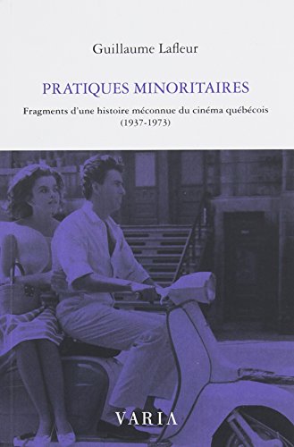 Book cover: Pratiques minoritaires - fragments d'une histoire méconnue du cinéma québécois (1937-1973)