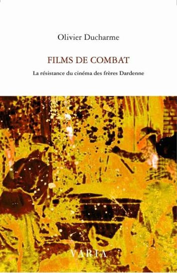 Couverture du livre: Films de Combat - la résistance du cinéma des frères Dardenne