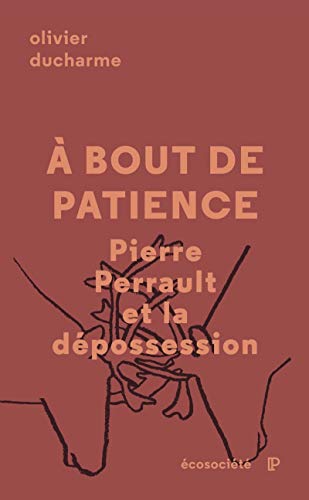 Book cover: A bout de patience - Pierre Perrault et la dépossession