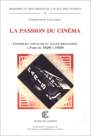 Couverture du livre: La passion du cinéma - Cinéphiles, ciné-clubs et salles spécialisées à Paris de 1920 à 1929