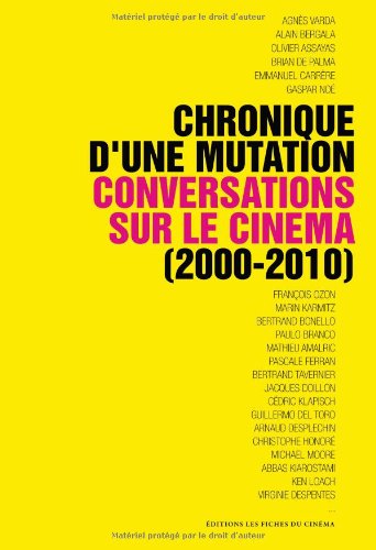 Couverture du livre : Chronique d'une mutation - Conversations sur le cinéma 2000-2010