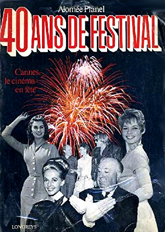 Couverture du livre: 40 ans de festival - Cannes, le cinéma en fête