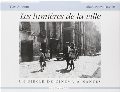 Couverture du livre: Les lumières de la ville - Un siècle de cinéma à Nantes