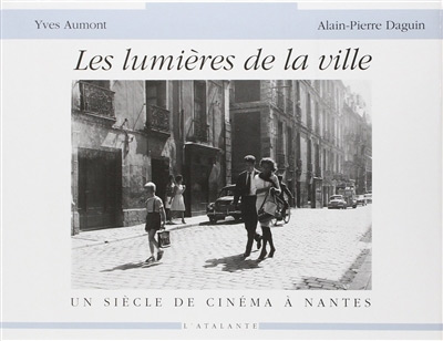 Book cover: Les Lumières de la ville - Un siècle de cinéma à Nantes
