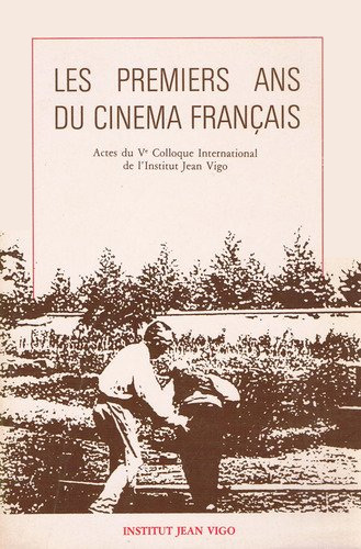 Couverture du livre: Les Premiers ans du cinéma français - Actes du Ve colloque international de l'Institut Jean Vigo