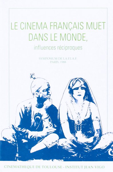 Couverture du livre : Le Cinéma français muet dans le monde, influences réciproques - Symposium de la F.I.A.F., Paris, 1988