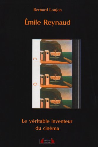 Couverture du livre: Emile Reynaud - Le véritable inventeur du cinéma