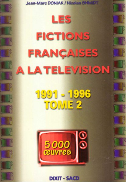 Couverture du livre : Les Fictions françaises à la télévision - tome 2, 1991-1996, 5 000 œuvres