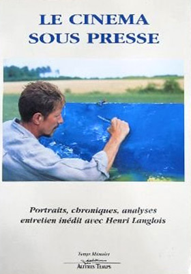 Book cover: Le Cinéma sous presse - portraits, chroniques, analyses : entretien inédit avec Henri Langlois